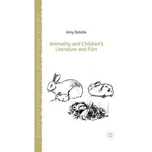 Ratelle, A. Animality and Children's Literature and Film (Critical Approaches to Children's Literature) Ratelle, A. Animality and Children's Literature and Film (Critical Approaches to Children's Literature)