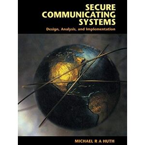 Cambridge University Press Secure Communicating Systems: Design, Analysis, and Implementation Cambridge University Press Secure Communicating Systems: Design, Analysis, and Implementation