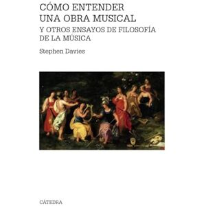 Davies, Stephen Cómo entender una obra musical y otros ensayos de filosofía de la música Davies, Stephen Cómo entender una obra musical y otros ensayos de filosofía de la música