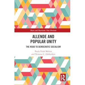 Vidal Molina, Paula Allende and Popular Unity: The Road to Democratic Socialism (Marx and Marxisms) Vidal Molina, Paula Allende and Popular Unity: The Road to Democratic Socialism (Marx and Marxisms)