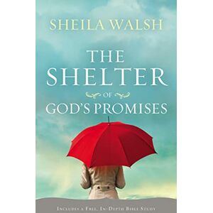 Walsh, Sheila The Shelter of God's Promises: Finding Comfort, Confidence, and Hope During Uncertain Times in God's Unfailing Promises Walsh, Sheila The Shelter of God's Promises: Finding Comfort, Confidence, and Hope During Uncertain Times in God's Unfailing Promises