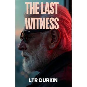 Durkin, LTR The Last Witness: An Intense Saga of Shadow Networks, Infrastructure Terror, and One Man's Fight Against Resurgent Power (The Jury Turner Series: A Legal Maverick's Epic Quest for Truth and Reform) Durkin, LTR The Last Witness: An Intense Saga of Shadow Networks, Infrastructure Terror, and One Man's Fight Against Resurgent Power (The Jury Turner Series: A Legal Maverick's Epic Quest for Truth and Reform)