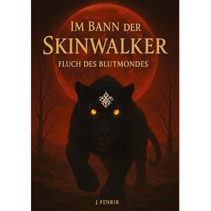 Fenrir, J Im Bann der Skinwalker 3: Fluch des Blutmondes Fenrir, J Im Bann der Skinwalker 3: Fluch des Blutmondes