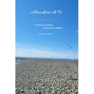 Alvarez, Gladys E ABECEDARIO DE FE: Un viaje devocional a través de la Palabra (Susurrándole a Dios) Alvarez, Gladys E ABECEDARIO DE FE: Un viaje devocional a través de la Palabra (Susurrándole a Dios)