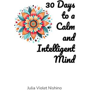 Nishino, Julia Violet 30 Days to a Calm and Intelligent Mind Nishino, Julia Violet 30 Days to a Calm and Intelligent Mind