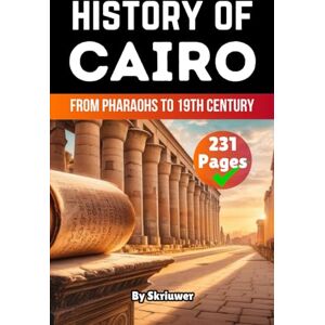 Skriuwer.com The History of Cairo: From Pharaohs to 19th Century (Egypt History Books) Skriuwer.com The History of Cairo: From Pharaohs to 19th Century (Egypt History Books)