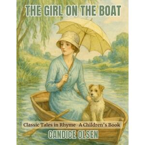 Olsen, Candice The Girl on the Boat: Classic Tales in Rhyme Olsen, Candice The Girl on the Boat: Classic Tales in Rhyme