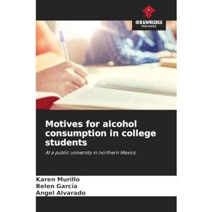 Murillo, Karen Motives for alcohol consumption in college students: At a public university in northern Mexico Murillo, Karen Motives for alcohol consumption in college students: At a public university in northern Mexico