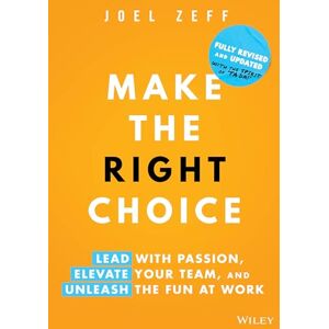 Zeff, Joel Make the Right Choice: Lead with Passion, Elevate Your Team, and Unleash the Fun at Work Zeff, Joel Make the Right Choice: Lead with Passion, Elevate Your Team, and Unleash the Fun at Work