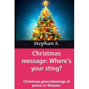 S., Stephan Christmas message: Where's your sting?: Christmas gives blessings of peace or disaster. S., Stephan Christmas message: Where's your sting?: Christmas gives blessings of peace or disaster.