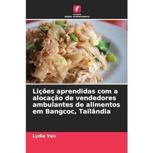 Yen, Lydia Lições aprendidas com a alocação de vendedores ambulantes de alimentos em Bangcoc, Tailândia Yen, Lydia Lições aprendidas com a alocação de vendedores ambulantes de alimentos em Bangcoc, Tailândia