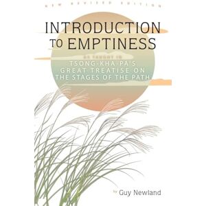 Newland, Guy Introduction to Emptiness: As Taught in Tsong-Kha-Pa's Great Treatise on the Stages of the Path Newland, Guy Introduction to Emptiness: As Taught in Tsong-Kha-Pa's Great Treatise on the Stages of the Path