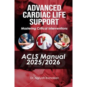 Ramdeen, Dr. Aaliyah Advanced Cardiac Life Support (ACLS) Manual 2025/2026: Mastering Critical Interventions: 3 (The Lifeline Learning Series (TLLS)) Ramdeen, Dr. Aaliyah Advanced Cardiac Life Support (ACLS) Manual 2025/2026: Mastering Critical Interventions: 3 (The Lifeline Learning Series (TLLS))