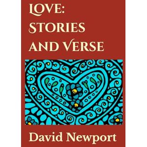 Newport, David Love: Stories and Verse Newport, David Love: Stories and Verse