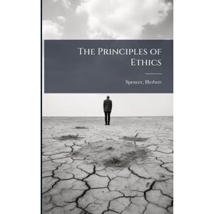 Spencer, Herbert The Principles of Ethics Spencer, Herbert The Principles of Ethics