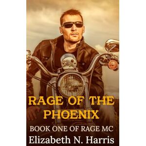Harris, Elizabeth N Rage of the Phoenix (Rage MC) Harris, Elizabeth N Rage of the Phoenix (Rage MC)