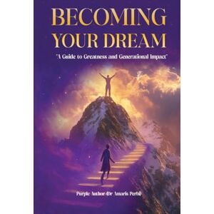 Author, Purple Becoming Your Dream!: A Guide to Greatness and Generational Impact Author, Purple Becoming Your Dream!: A Guide to Greatness and Generational Impact