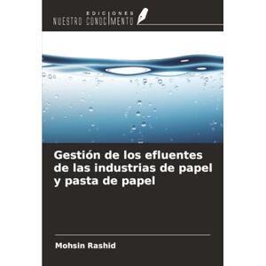 Rashid, Mohsin Gestión de los efluentes de las industrias de papel y pasta de papel Rashid, Mohsin Gestión de los efluentes de las industrias de papel y pasta de papel