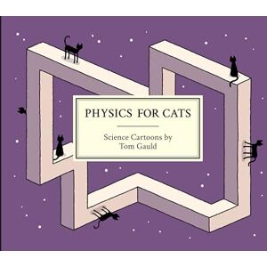 Gauld, Tom Physics for Cats: Science Cartoons by Tom Gauld Gauld, Tom Physics for Cats: Science Cartoons by Tom Gauld