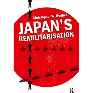 Hughes, Christopher W. Japan's Remilitarisation (Adelphi series) Hughes, Christopher W. Japan's Remilitarisation (Adelphi series)