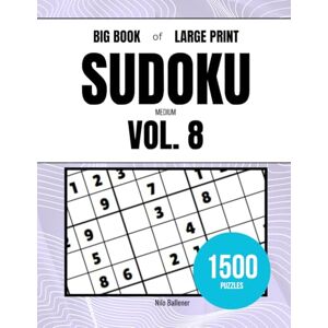 Ballener, Nilo Big Book of Large Print Sudoku Medium Volume 8: 1500 Puzzles Ballener, Nilo Big Book of Large Print Sudoku Medium Volume 8: 1500 Puzzles
