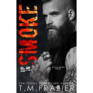 Frazier, T.M. Up In Smoke: A King Series Novel (The King Series) Frazier, T.M. Up In Smoke: A King Series Novel (The King Series)