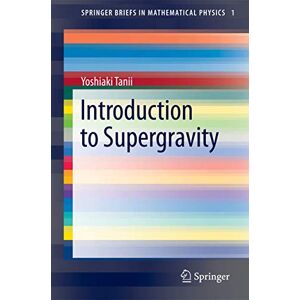 Tanii, Yoshiaki Introduction to Supergravity: 1 (SpringerBriefs in Mathematical Physics, 1) Tanii, Yoshiaki Introduction to Supergravity: 1 (SpringerBriefs in Mathematical Physics, 1)