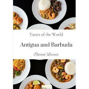 Lacroix, Étienne Tastes of the World: Antigua and Barbuda Lacroix, Étienne Tastes of the World: Antigua and Barbuda
