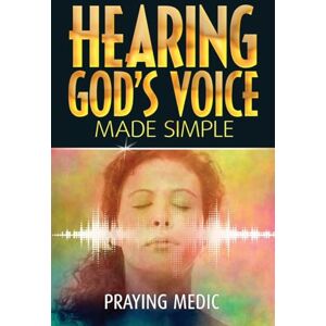Medic, Praying Hearing God's Voice Made Simple: Volume 3 (The Kingdom of God Made Simple) Medic, Praying Hearing God's Voice Made Simple: Volume 3 (The Kingdom of God Made Simple)