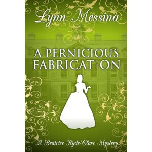 Messina, Lynn A Pernicious Fabrication: A Regency Cozy (Beatrice Hyde-Clare Mysteries) Messina, Lynn A Pernicious Fabrication: A Regency Cozy (Beatrice Hyde-Clare Mysteries)