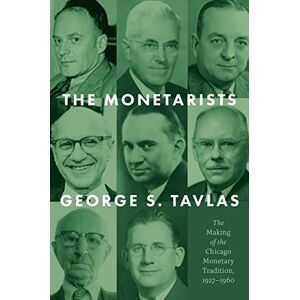 Tavlas, George S. The Monetarists: The Making of the Chicago Monetary Tradition, 1927–1960 Tavlas, George S. The Monetarists: The Making of the Chicago Monetary Tradition, 1927–1960