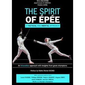 Delhomme, Rémy The Spirit of Épée: A Tactical and Mental Approach Delhomme, Rémy The Spirit of Épée: A Tactical and Mental Approach