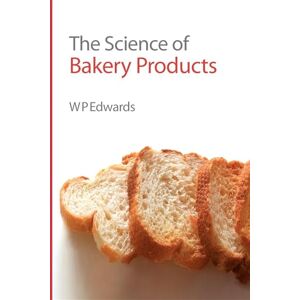 William P Edwards Science of Bakery Products: Rsc William P Edwards Science of Bakery Products: Rsc