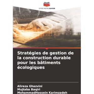 Ghazvini, Alireza Stratégies de gestion de la construction durable pour les bâtiments écologiques Ghazvini, Alireza Stratégies de gestion de la construction durable pour les bâtiments écologiques