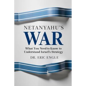 Engle, Eric Netanyahu's War: The Unholy Trinity of Conflict Israel, Iran, and Russia's Deadly Dance (The Strategy Series: How Wars Are Won) Engle, Eric Netanyahu's War: The Unholy Trinity of Conflict Israel, Iran, and Russia's Deadly Dance (The Strategy Series: How Wars Are Won)
