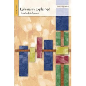 Moeller, Hans-Georg Luhmann Explained: From Souls to Systems: 3 (Ideas Explained) Moeller, Hans-Georg Luhmann Explained: From Souls to Systems: 3 (Ideas Explained)
