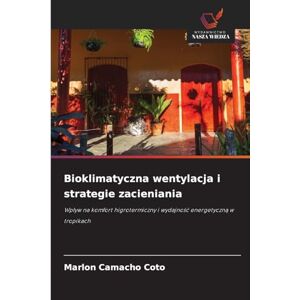 Camacho Coto, Marlon Bioklimatyczna wentylacja i strategie zacieniania: Wp¿yw na komfort higrotermiczny i wydajno¿¿ energetyczn¿ w tropikach Camacho Coto, Marlon Bioklimatyczna wentylacja i strategie zacieniania: Wp¿yw na komfort higrotermiczny i wydajno¿¿ energetyczn¿ w tropikach
