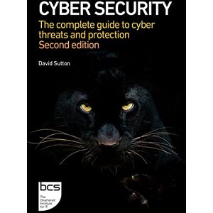 Sutton, David Cyber Security: The complete guide to cyber threats and protection 2nd edition Sutton, David Cyber Security: The complete guide to cyber threats and protection 2nd edition