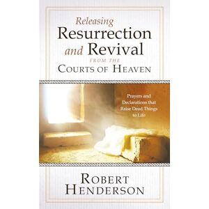 Henderson, Robert Releasing Resurrection and Revival from the Courts of Heaven: Prayers and Declarations that Raise Dead Things to Life Henderson, Robert Releasing Resurrection and Revival from the Courts of Heaven: Prayers and Declarations that Raise Dead Things to Life