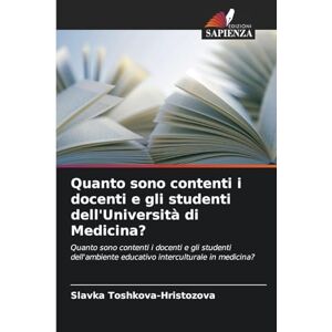 Toshkova-Hristozova, Slavka Quanto sono contenti i docenti e gli studenti dell'Università di Medicina?: Quanto sono contenti i docenti e gli studenti dell'ambiente educativo interculturale in medicina? Toshkova-Hristozova, Slavka Quanto sono contenti i docenti e gli studenti dell'Università di Medicina?: Quanto sono contenti i docenti e gli studenti dell'ambiente educativo interculturale in medicina?