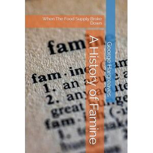 Hargreaves, George A History of Famine: When The Food Supply Broke Down Hargreaves, George A History of Famine: When The Food Supply Broke Down
