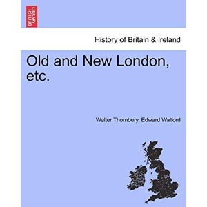 Thornbury, Walter Old and New London, etc. VOL. IV Thornbury, Walter Old and New London, etc. VOL. IV