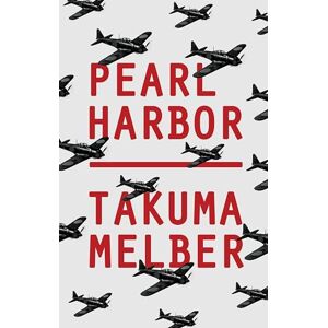 Melber, Takuma Pearl Harbor: Japan's Attack and America's Entry into World War II Melber, Takuma Pearl Harbor: Japan's Attack and America's Entry into World War II