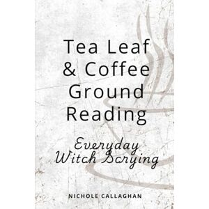 Callaghan, Nichole Tea Leaf & Coffee Ground Reading — Everyday Witch Scrying Callaghan, Nichole Tea Leaf & Coffee Ground Reading — Everyday Witch Scrying