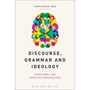 Hart, Christopher Discourse, Grammar and Ideology: Functional and Cognitive Perspectives Hart, Christopher Discourse, Grammar and Ideology: Functional and Cognitive Perspectives