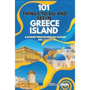 Austin, William B. 101 Things To Do And See in GREECE ISLAND: A Journey Through History, Culture And Adventure (101 Things to do and See Travel’s) Austin, William B. 101 Things To Do And See in GREECE ISLAND: A Journey Through History, Culture And Adventure (101 Things to do and See Travel’s)