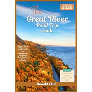 Clint, Donald The Great River Road trip Guide 2025: Discover Scenic Highways, Riverside Gems, and Unforgettable Adventures Along America’s Iconic Waterway Clint, Donald The Great River Road trip Guide 2025: Discover Scenic Highways, Riverside Gems, and Unforgettable Adventures Along America’s Iconic Waterway