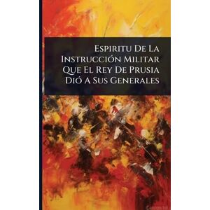 Anonymous Espiritu De La InstrucciÃ3n Militar Que El Rey De Prusia DiÃ3 A Sus Generales Anonymous Espiritu De La InstrucciÃ3n Militar Que El Rey De Prusia DiÃ3 A Sus Generales