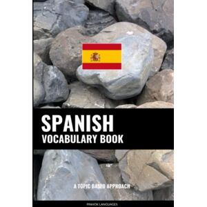 Languages, Pinhok Spanish Vocabulary Book: A Topic Based Approach Languages, Pinhok Spanish Vocabulary Book: A Topic Based Approach