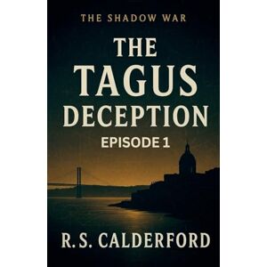 CALDERFORD, R.S. The Shadow War THE TAGUS DECEPTION (1) CALDERFORD, R.S. The Shadow War THE TAGUS DECEPTION (1)